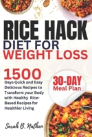 Rice Hack Diet for Weight Loss: 1500 Days Quick and Easy Delicious Recipes to Transform your Body, with Healthy Rice-Based Recipes for Healthier Livin B0CVBSVFC1 Book Cover