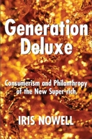 Generation Deluxe: Consumerism and Philanthropy of the New Super-Rich 1550025031 Book Cover