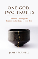 One God, Two Truths: Christian Theology and Practice in the Light of Soto Zen 1596273348 Book Cover