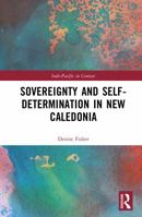 Sovereignty and Self- Determination in New Caledonia (Indo-Pacific in Context) 1041308973 Book Cover