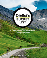 The Cyclist's Bucket List: A Celebration of 75 Quintessential Cycling Experiences 1623364469 Book Cover