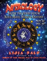 Astrology - How to Find Your Soul-Mate, Stars and Destiny - Sagittarius: November 22 - December 20 1892530007 Book Cover