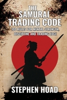 THE SAMURAI TRADING CODE - 100 Rules For Mindset, Discipline And Trading Edge 1068407085 Book Cover