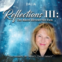 Reflections III: The Magic Beyond the Pain: The Journey, My Impact, Their Impact 1953791352 Book Cover