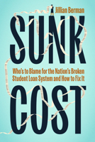 Sunk Cost: Who's to Blame for the Nation's Broken Student Loan System and How to Fix It 0226821153 Book Cover