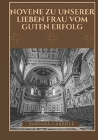 Novene zu Unserer Lieben Frau vom guten Erfolg (German Edition) B0DVZR11QQ Book Cover