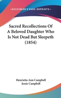 Sacred Recollections Of A Beloved Daughter Who Is Not Dead But Sleepeth 1120697565 Book Cover