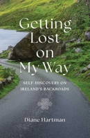 Getting Lost On My Way: Self-Discovery on Ireland's Backroads 1647429765 Book Cover