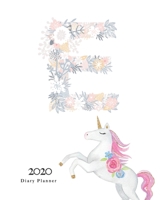 Diary Planner 2020: Magical Unicorn Flower Monogram With Initial E on White for Girls 167094171X Book Cover