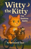 Witty the Kitty: The Bedtime Battle: A Rhyming Bedtime Adventure (Book 1) B0G5YSSH4B Book Cover