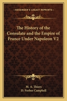 The History of the Consulate and the Empire of France Under Napoleon V2 1162767944 Book Cover