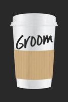 Groom: Wedding Party Coffee Mug Cup s Coffee Lover Groom Journal/Notebook Blank Lined Ruled 6x9 100 Pages 1697432468 Book Cover