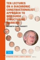 Ten Lectures on a Diachronic Constructionalist Approach to Discourse Structuring Markers 900450690X Book Cover