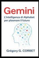 Gemini: l'intelligenza dell'alphabet per plasmare il futuro (Italian Edition) B0GBW668MJ Book Cover