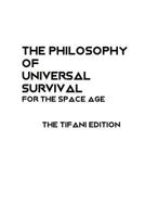 The Philosophy of Universal Survival - Tifani Edition 1790598761 Book Cover