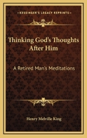 Thinking God's Thoughts After Him: A Retired Man's Meditations 1432682962 Book Cover