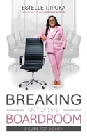 Breaking into the Boardroom - A Guide for Women 1049206673 Book Cover