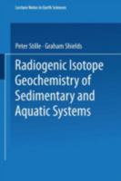 Radiogenic Isotope Geochemistry of Sedimentary and Aquatic Systems (Lecture Notes in Earth Sciences) 3540631771 Book Cover