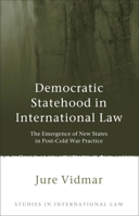 Democratic Statehood in International Law: The Emergence of New States in Post-Cold War Practice 1849464693 Book Cover