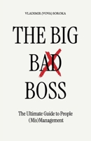 The Big Bad Boss, The Ultimate Guide to People (Mis)Management B0HBRFP364 Book Cover
