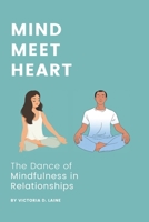 Mind, Meet Heart: The Dance of Mindfulness in Relationships B0CN6GSVWW Book Cover