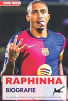 RAPHINHA BIOGRAFIE: Der unaufhaltsame Aufstieg des brasilianischen Flügelspielers von Restinga ins Camp Nou (German Edition) B0FD7N9KLP Book Cover