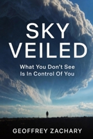 SKY VEILED: What You Don’t See In Control Of You. B0DKK37JB5 Book Cover