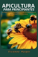 Apicultura para Principiantes: Un viaje hacia la gestión sostenible de colmenas y el arte de nutrir la naturaleza (Spanish Edition) B0DWMZWSKG Book Cover
