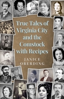 True Tales of Virginia City And the Comstock With Recipes B0FQ3YJQYZ Book Cover
