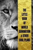 Little Book Of World Domination & Other Plans Funny Office Notebook/Journal For Women/Men/Boss/Coworkers/Colleagues/Students: 6x9 inches, 100 Pages, college ruled formatting for capturing your very be 1674014414 Book Cover