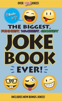 The Biggest, Funniest, Wackiest, Grossest Joke Book Ever! 1645173755 Book Cover