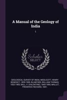 A Manual of the Geology of India: 1 1379087333 Book Cover