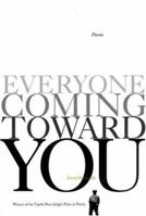 Everyone Coming Toward You: Poemsb 1932195157 Book Cover