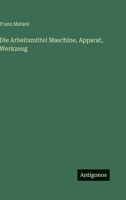 Die Arbeitsmittel Maschine, Apparat, Werkzeug (German Edition) 3563933537 Book Cover