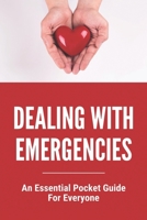 Dealing With Emergencies: An Essential Pocket Guide For Everyone: Medical Emergency Checklist B093MSQ998 Book Cover