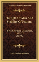 Strength Of Men And Stability Of Nations: Baccalaureate Discourses, 1873-77 1104658429 Book Cover