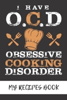 My Recipes Book - I Have Obsessive Cooking Disorder: Recipes notebook for all your recipes - 9 x 6 inch 1676525238 Book Cover