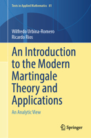 An Introduction to the Modern Martingale Theory and Applications: An Analytic View (Texts in Applied Mathematics, 81) 3031889029 Book Cover