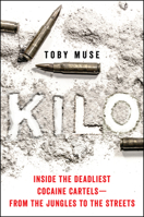 Kilo: Inside the Deadliest Cocaine Cartels—from the Jungles to the Streets 0062905295 Book Cover