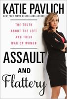 Assault and Flattery: The Truth About the Left and Their War on Women 1476749612 Book Cover