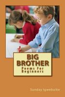 Big Brother: Poems For Beginners 1490954651 Book Cover