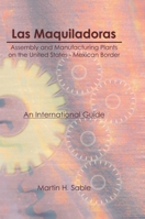 Las Maquiladoras: Assembly and Manufacturing Plants on the United States-Mexico Border: An International Guide 0866569049 Book Cover