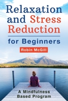 Relaxation and Stress Reduction for Beginners: A Mindfulness-Based Program 1713386305 Book Cover
