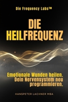 Die Heil-Frequenz: Emotionale Wunden heilen. Dein Nervensystem neu programmieren. (THE FREQUENCY LABS™) (German Edition) B0GNY9KZ35 Book Cover