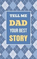 Tell Me, Dad, Your Best Story: A Family Keepsake Gift to Share a Father's Story and Memories (Heartfelt Keepsake Gifts and Memory Books) 1963155645 Book Cover