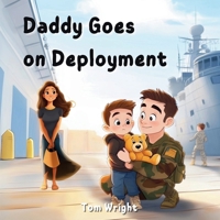 Daddy Goes on Deployment: A Tribute to Military Kids and Families B0F9BDZM8B Book Cover