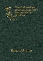 Travels Through Part of the Russian Empire and the Country of Poland: Along the Southern Shores of the Baltic 1241162689 Book Cover
