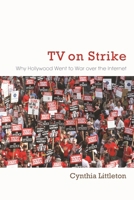 TV on Strike: Why Hollywood Went to War over the Internet 0815610084 Book Cover