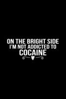 On The Bright Side I’m Not Addicted To Cocaine: Blank Lined Notebook Journal for Work, School, Office | 6x9 110 page 1650645899 Book Cover