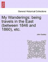 My Wanderings: being travels in the East (between 1846 and 1860), etc. 1241603995 Book Cover